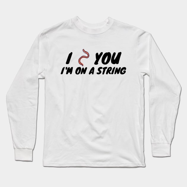 I worm you I'm on a string Long Sleeve T-Shirt by Valentin Cristescu